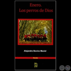 ENERO. LOS PERROS DE DIOS - Autor: ALEJANDRO BOVINO MACIEL - Año 2013